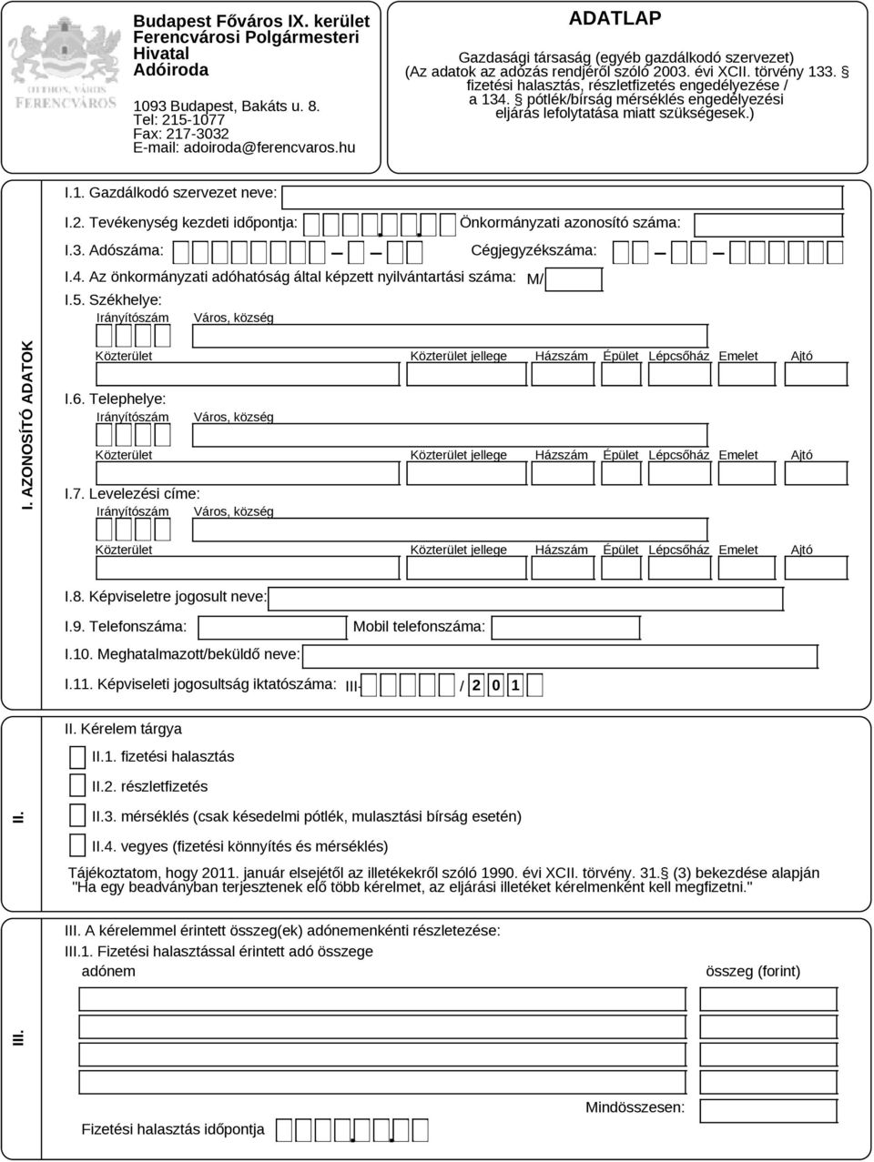Levelezési címe: Irányítószám Város, község I.8. Képviseletre jogosult neve: I.9. Telefonszáma: I.10. Meghatalmazott/beküldő neve: Mobil telefonszáma: I.11.