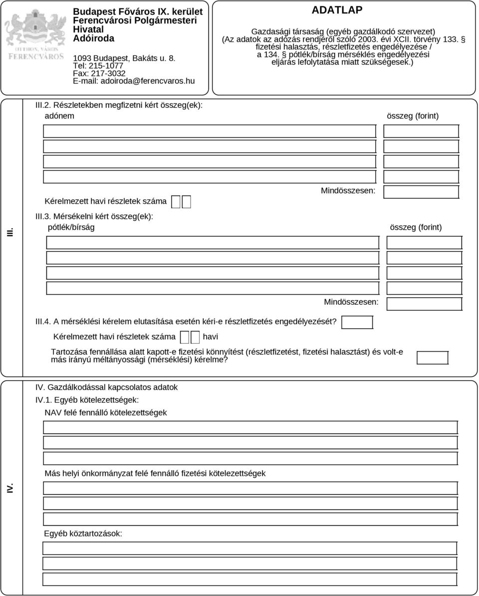 Kérelmezett havi részletek száma havi Tartozása fennállása alatt kapott-e fizetési könnyítést (részletfizetést, fizetési halasztást) és volt-e más