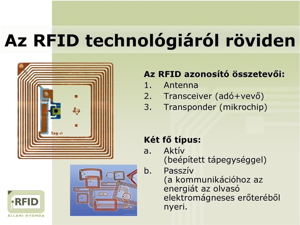 Transponder (mikrochip) Két fő típus: a.