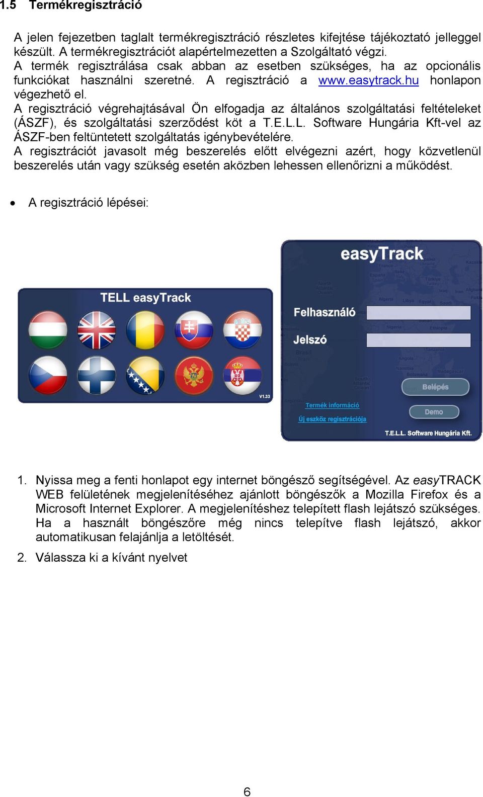 A regisztráció végrehajtásával Ön elfogadja az általános szolgáltatási feltételeket (ÁSZF), és szolgáltatási szerződést köt a T.E.L.