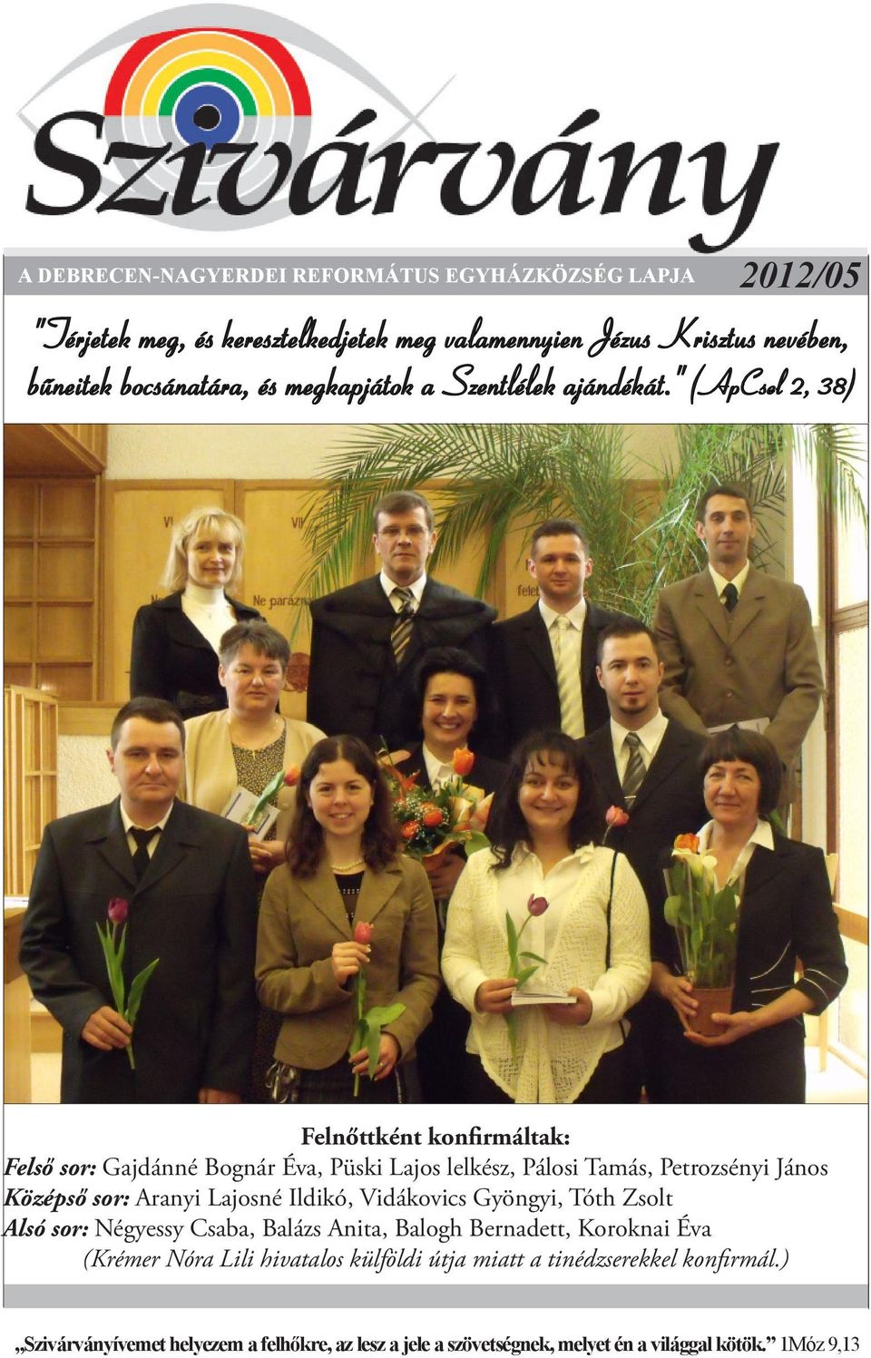 " (ApCsel( 2, 38) Felnőttként konfirmáltak: Felső sor: Gajdánné Bognár Éva, Püski Lajos lelkész, Pálosi Tamás, Petrozsényi János Középső sor: Aranyi Lajosné