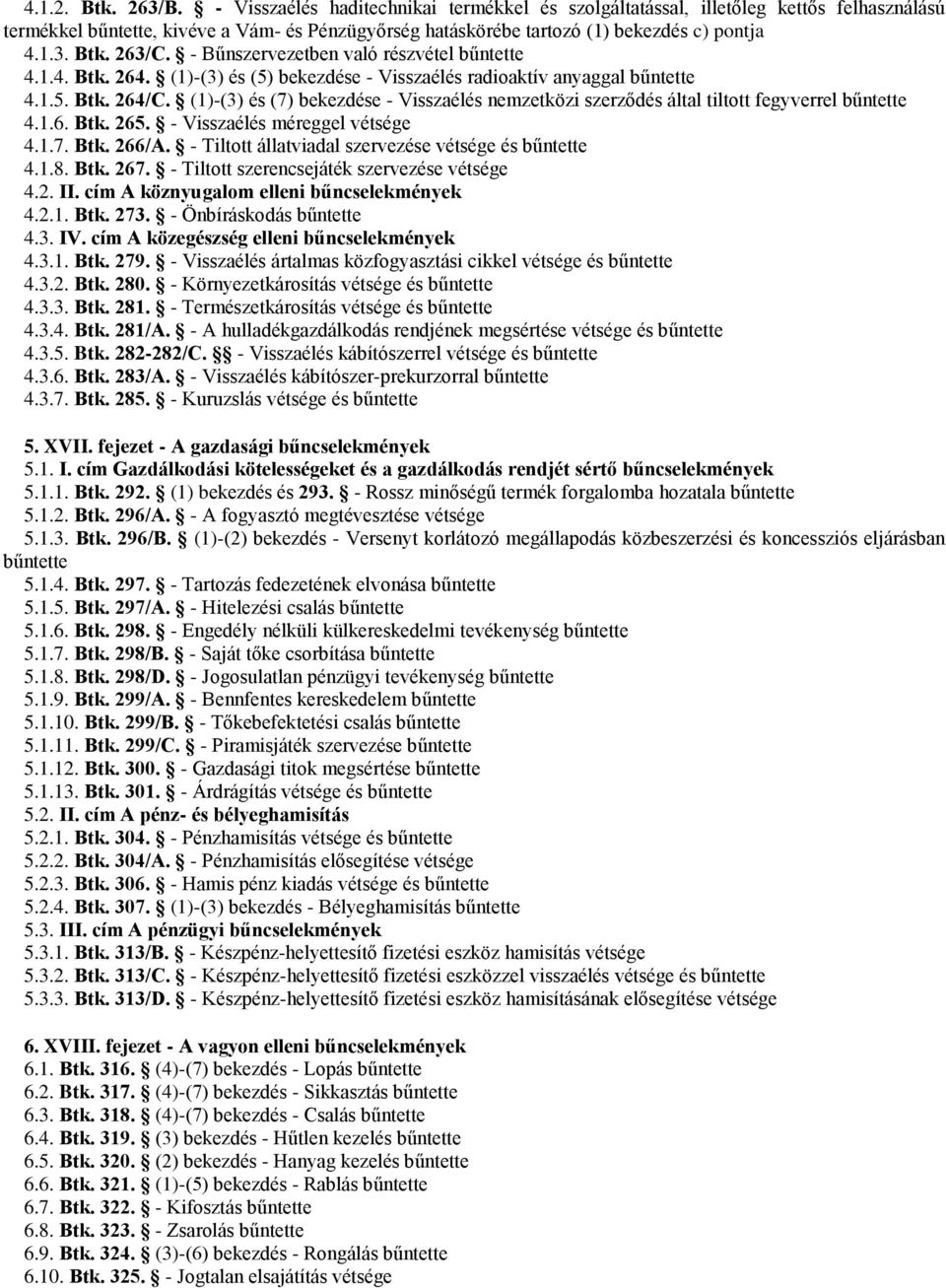 - Bűnszervezetben való részvétel bűntette 4.1.4. Btk. 264. (1)-(3) és (5) bekezdése - Visszaélés radioaktív anyaggal bűntette 4.1.5. Btk. 264/C.