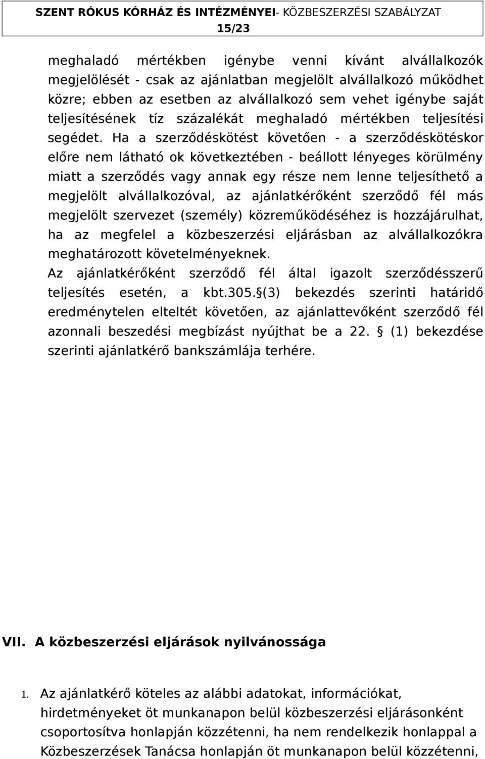 Ha a szerződéskötést követően - a szerződéskötéskor előre nem látható ok következtében - beállott lényeges körülmény miatt a szerződés vagy annak egy része nem lenne teljesíthető a megjelölt