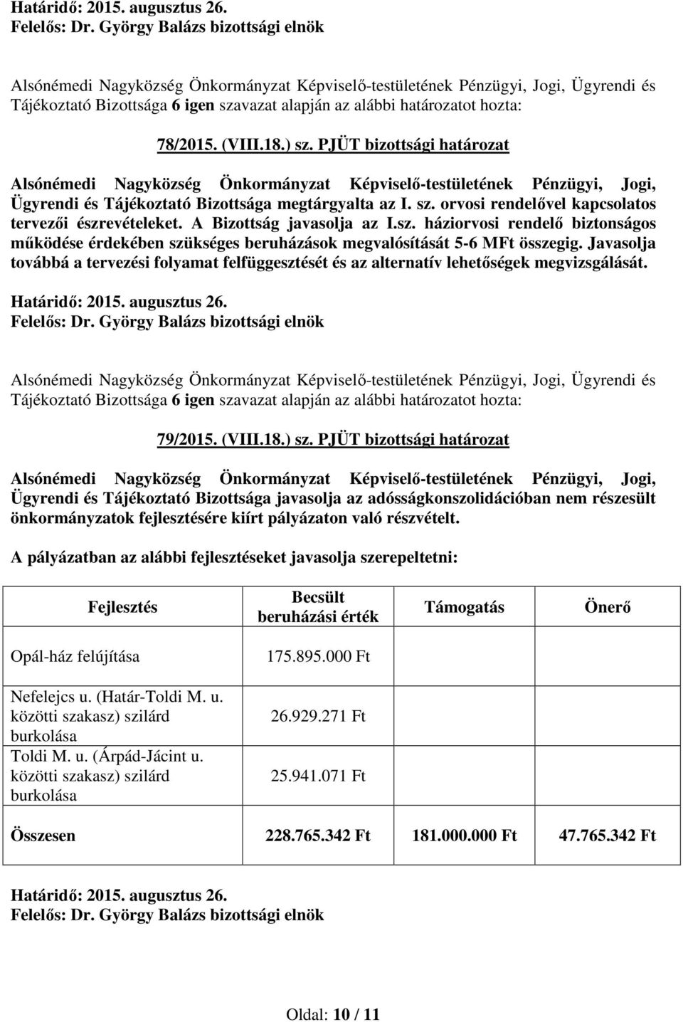 PJÜT bizottsági határozat Ügyrendi és Tájékoztató Bizottsága javasolja az adósságkonszolidációban nem részesült önkormányzatok fejlesztésére kiírt pályázaton való részvételt.