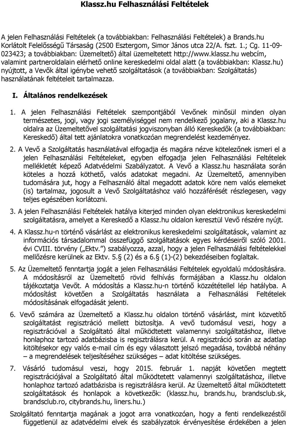 hu) nyújtott, a Vevők által igénybe vehető szolgáltatások (a továbbiakban: Szolgáltatás) használatának feltételeit tartalmazza. I. Általános rendelkezések 1.