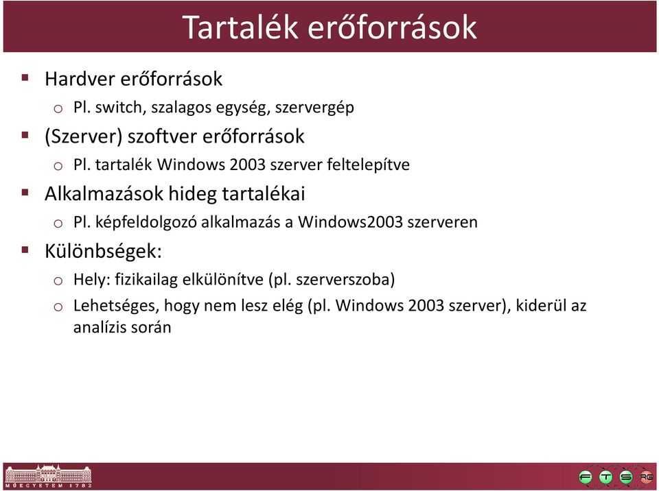 tartalék Windows 2003 szerver feltelepítve Alkalmazások hideg tartalékai o Pl.