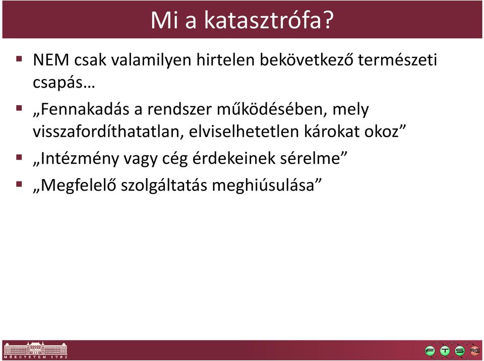Fennakadás a rendszer működésében, mely
