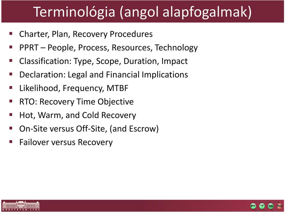 Declaration: Legal and Financial Implications Likelihood, Frequency, MTBF RTO: Recovery