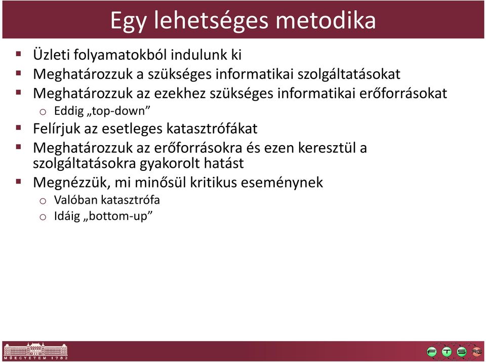 Felírjuk az esetleges katasztrófákat Meghatározzuk az erőforrásokra és ezen keresztül a