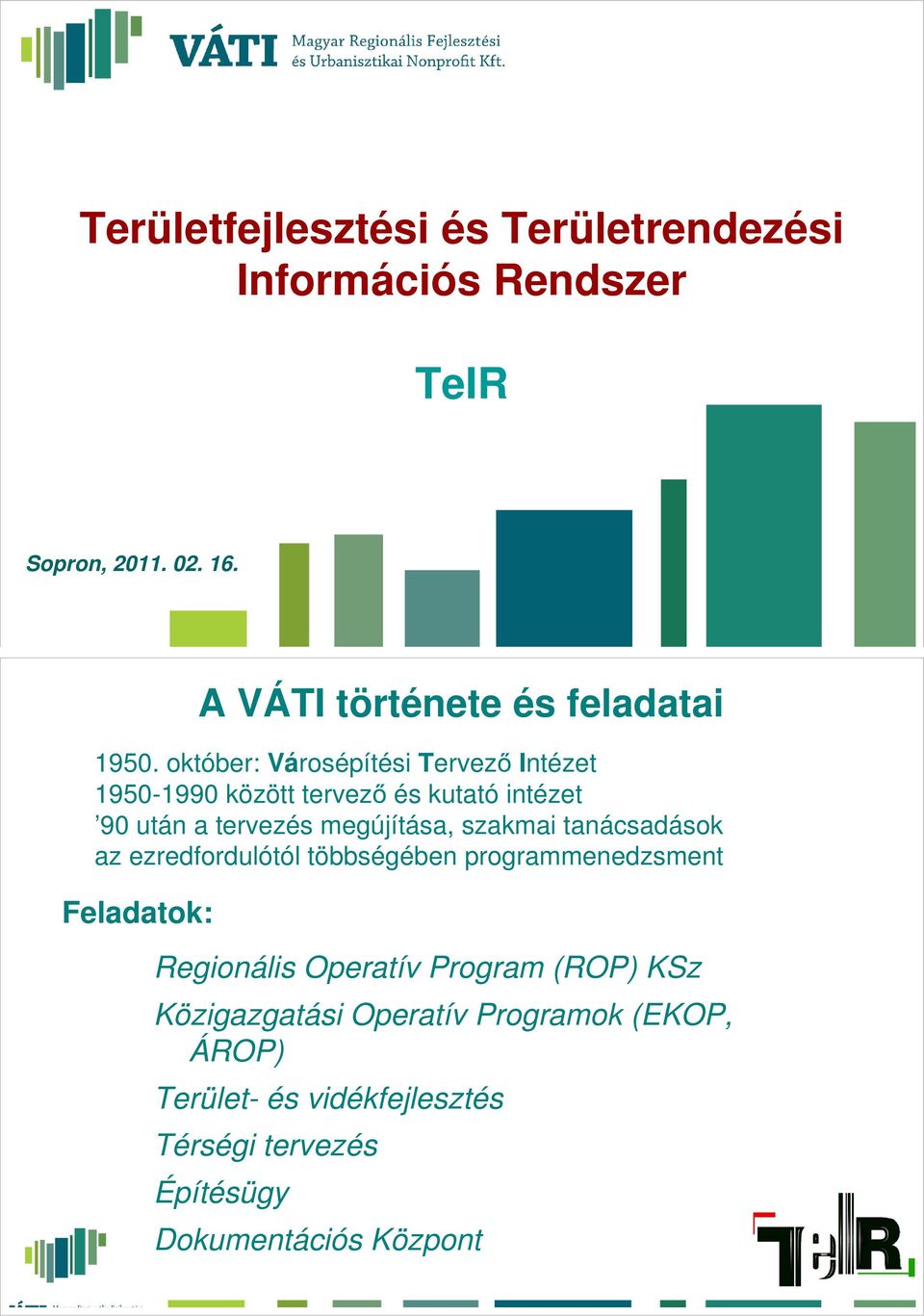 október: Városépítési Tervező Intézet 1950-1990 között tervező és kutató intézet 90 után a tervezés megújítása, szakmai