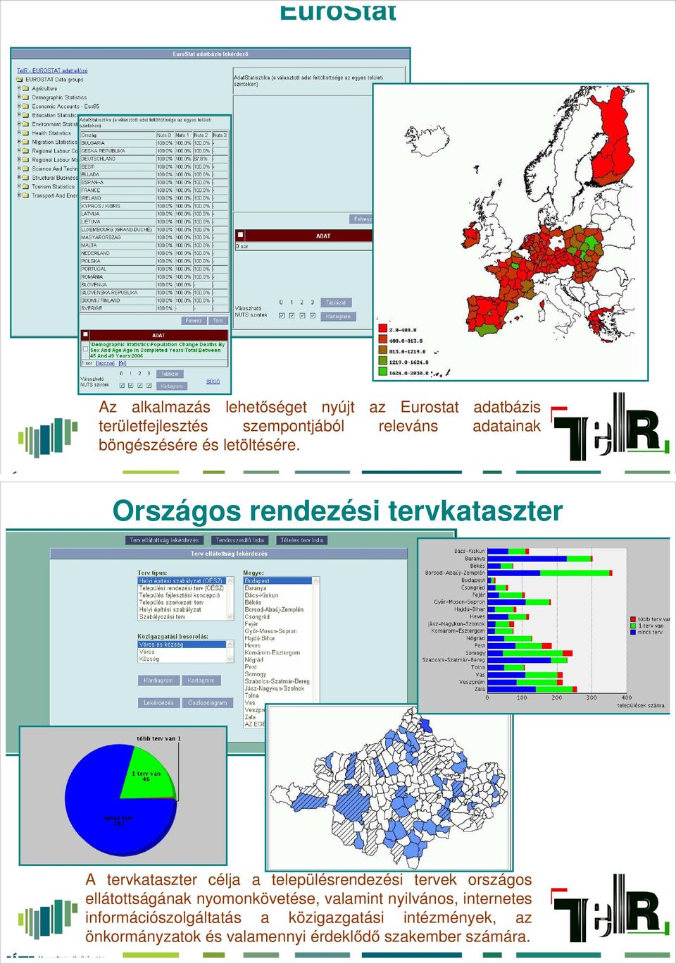 Országos rendezési tervkataszter A tervkataszter célja a településrendezési tervek országos