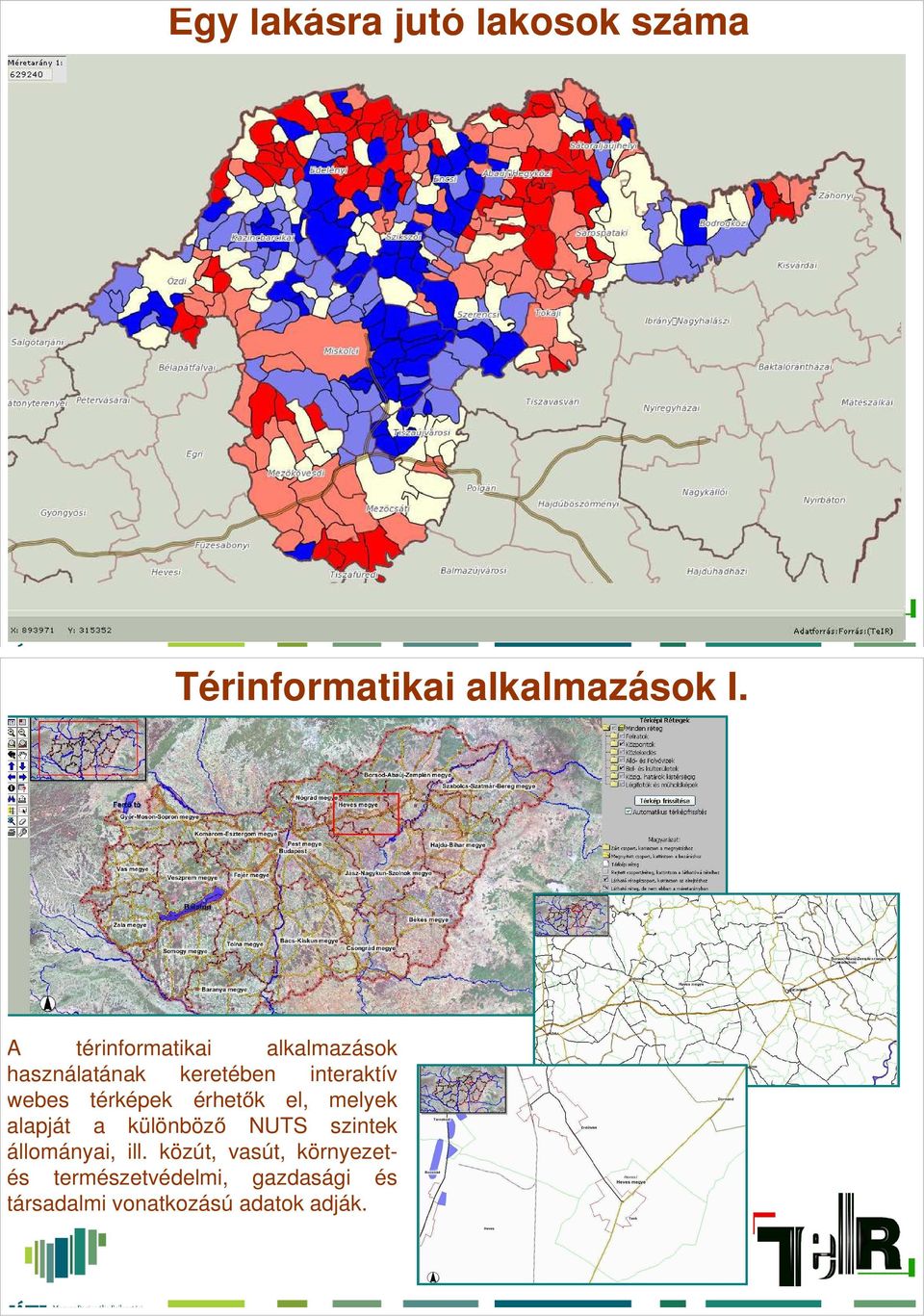 térképek érhetők el, melyek alapját a különböző NUTS szintek állományai, ill.