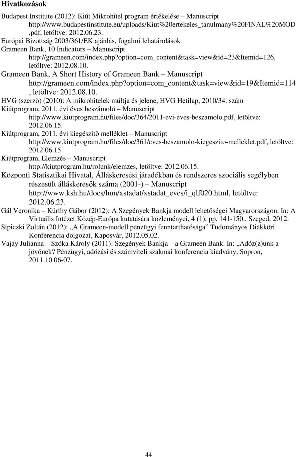 com/index.php?option=com_content&task=view&id=19&itemid=114, letöltve: 2012.08.10. HVG (szerző) (2010): A mikrohitelek múltja és jelene, HVG Hetilap, 2010/34. szám Kiútprogram, 2011.