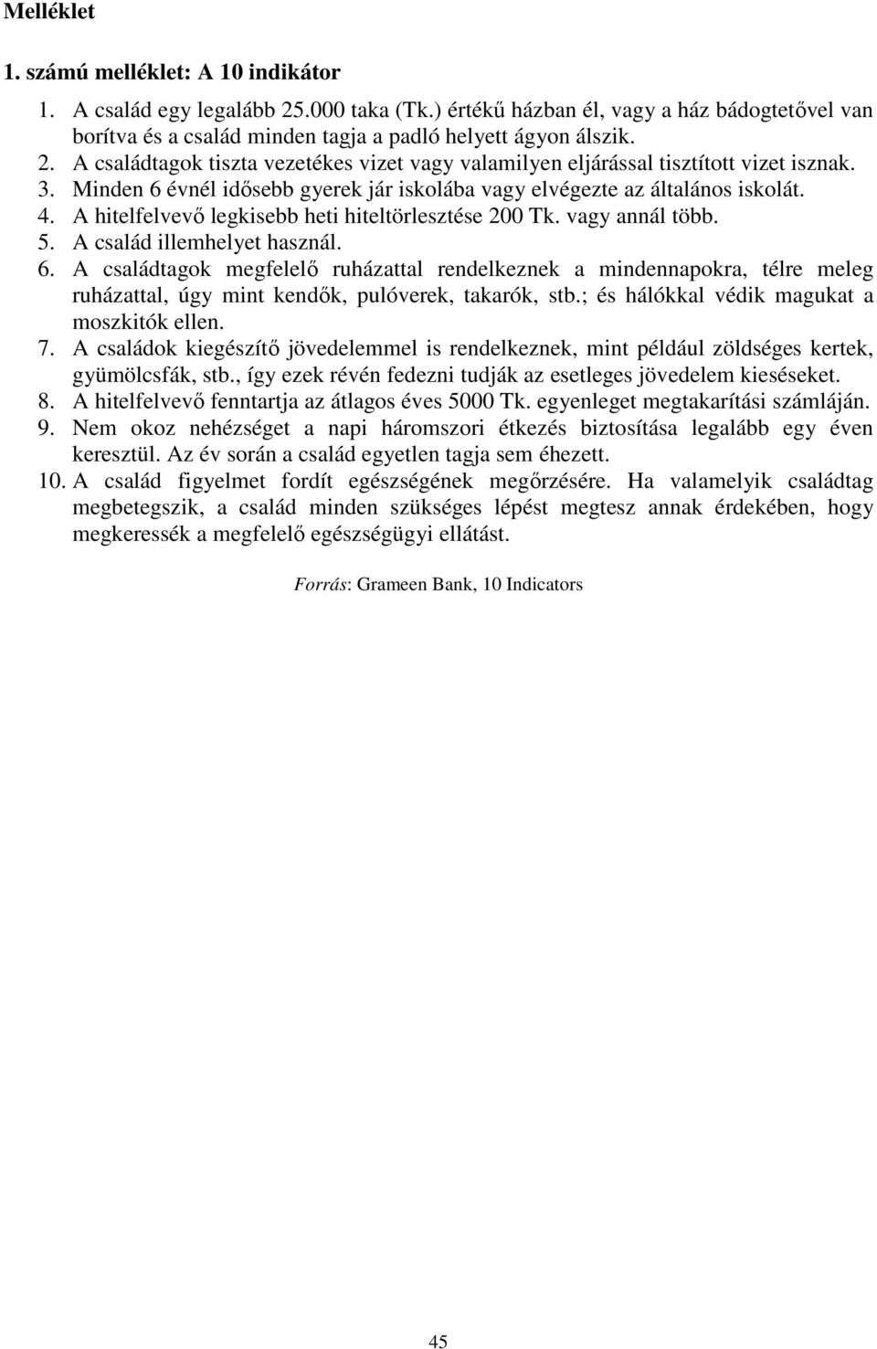 ; és hálókkal védik magukat a moszkitók ellen. 7. A családok kiegészítő jövedelemmel is rendelkeznek, mint például zöldséges kertek, gyümölcsfák, stb.