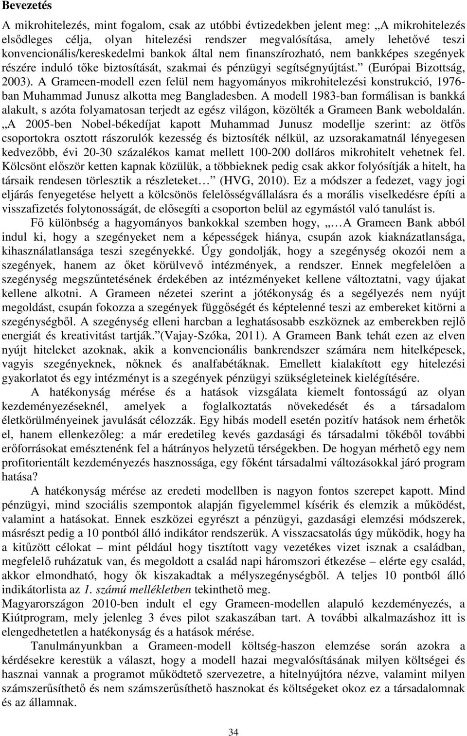 A Grameen-modell ezen felül nem hagyományos mikrohitelezési konstrukció, 1976- ban Muhammad Junusz alkotta meg Bangladesben.