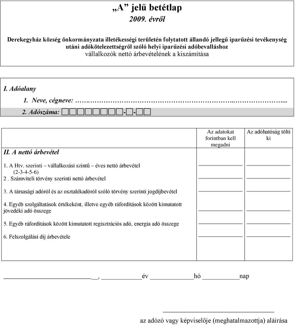 A társasági adóról és az osztalékadóról szóló törvény szerinti jogdíjbevétel 4.