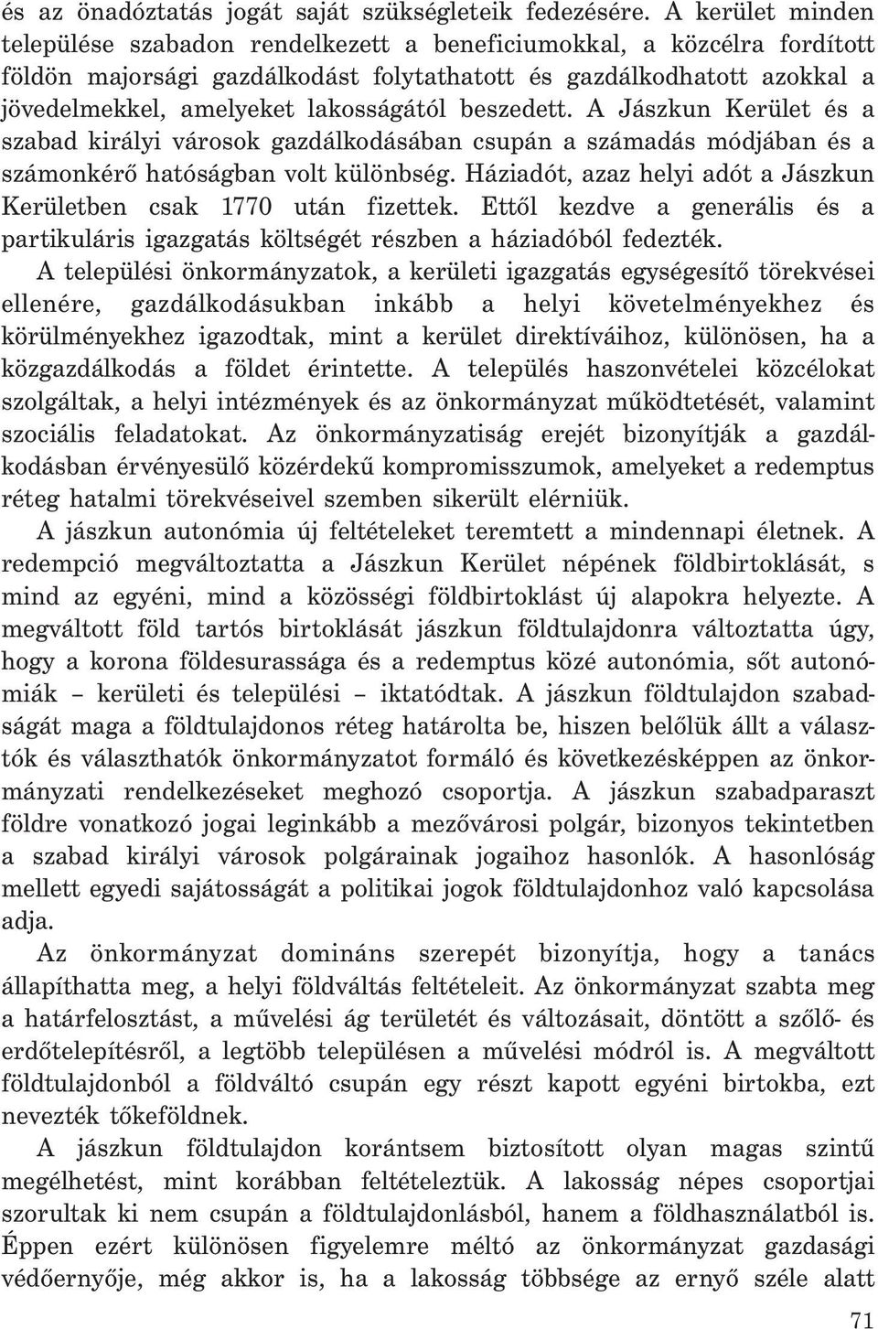 lakosságától beszedett. A Jászkun Kerület és a szabad királyi városok gazdálkodásában csupán a számadás módjában és a számonkérő hatóságban volt különbség.