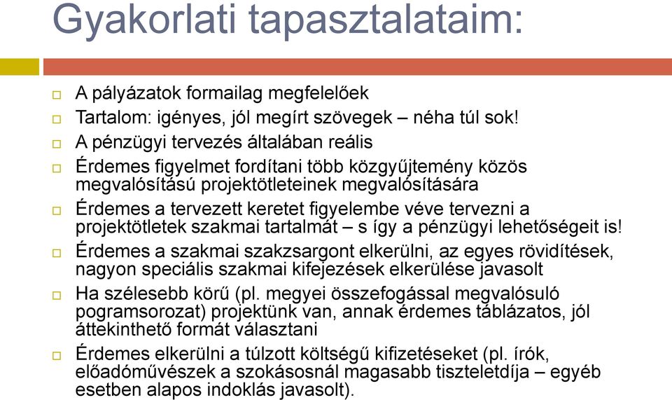 projektötletek szakmai tartalmát s így a pénzügyi lehetőségeit is!