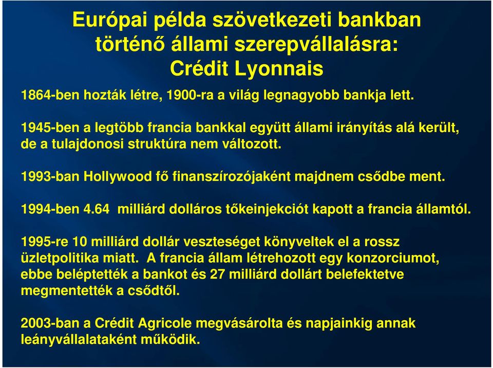 1994-ben 4.64 milliárd dolláros tőkeinjekciót kapott a francia államtól. 1995-re 10 milliárd dollár veszteséget könyveltek el a rossz üzletpolitika miatt.