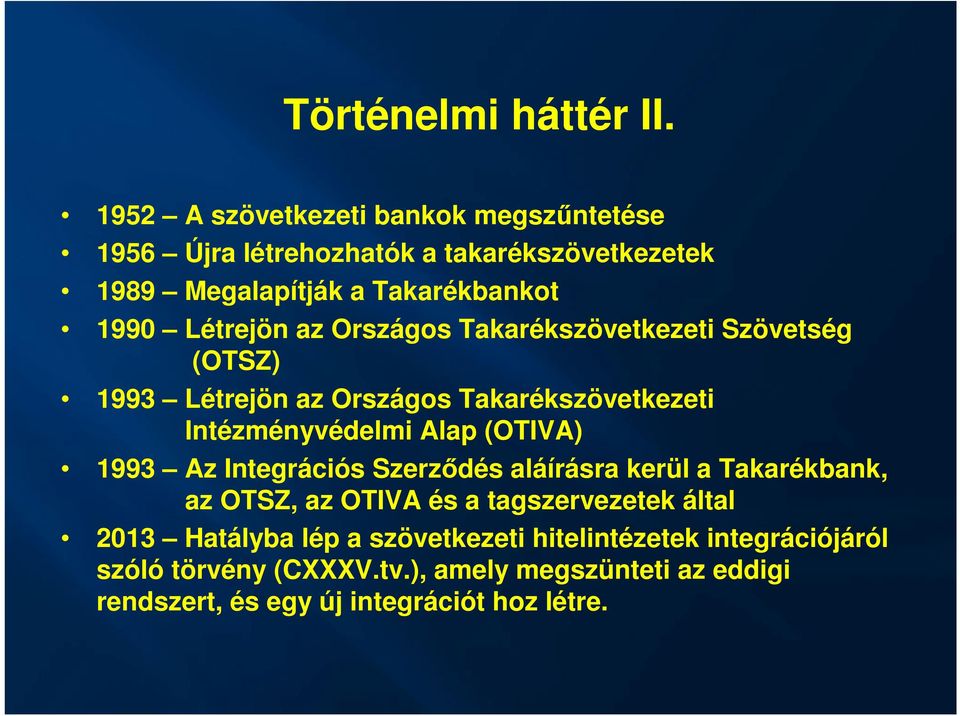 Létrejön az Országos i Szövetség (OTSZ) 1993 Létrejön az Országos i Intézményvédelmi Alap (OTIVA) 1993 Az Integrációs Szerződés