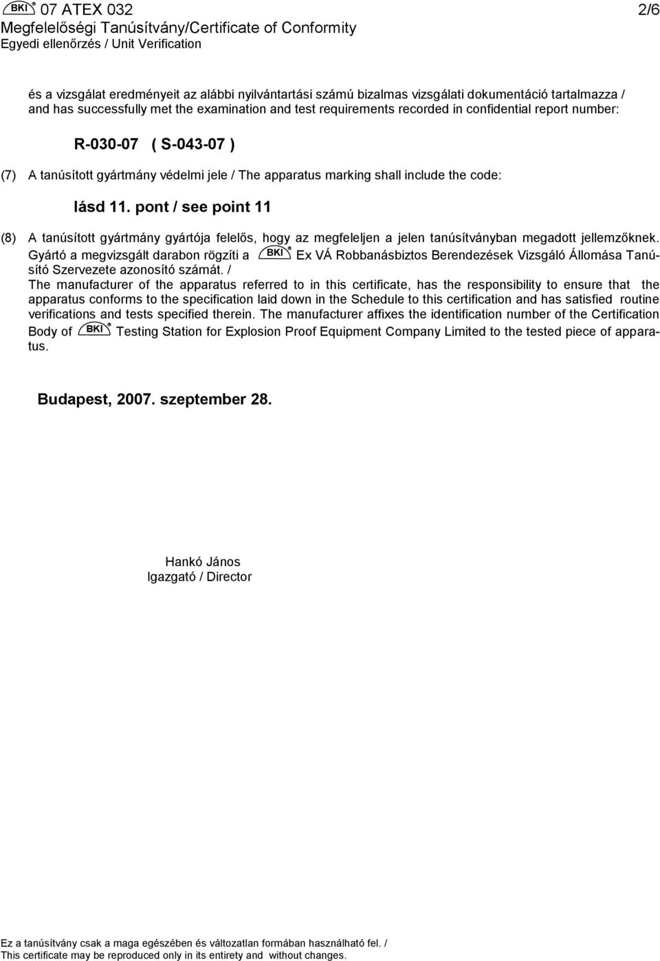 pont / see point 11 (8) A tanúsított gyártmány gyártója felelős, hogy az megfeleljen a jelen tanúsítványban megadott jellemzőknek.