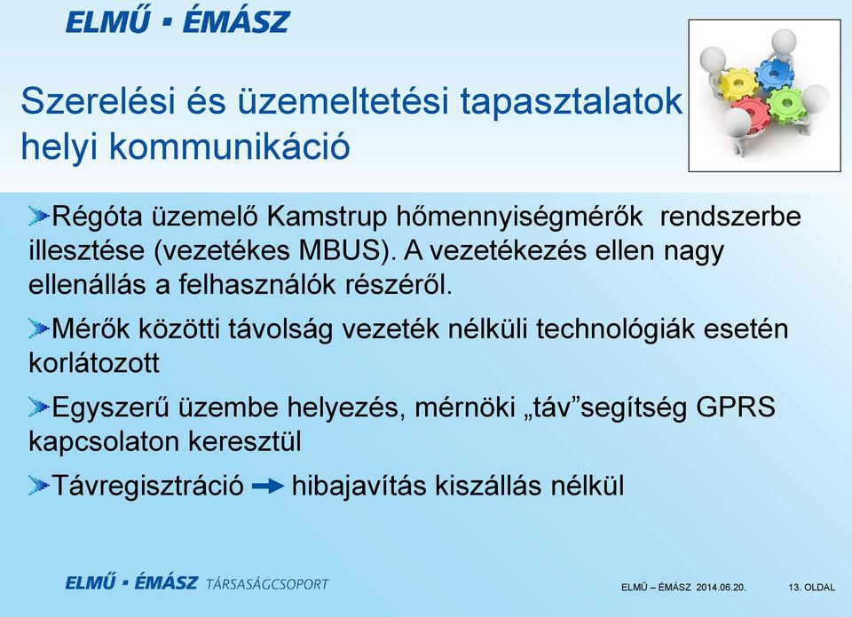 Mérők közötti távolság vezeték nélküli technológiák esetén korlátozott Egyszerű üzembe helyezés,