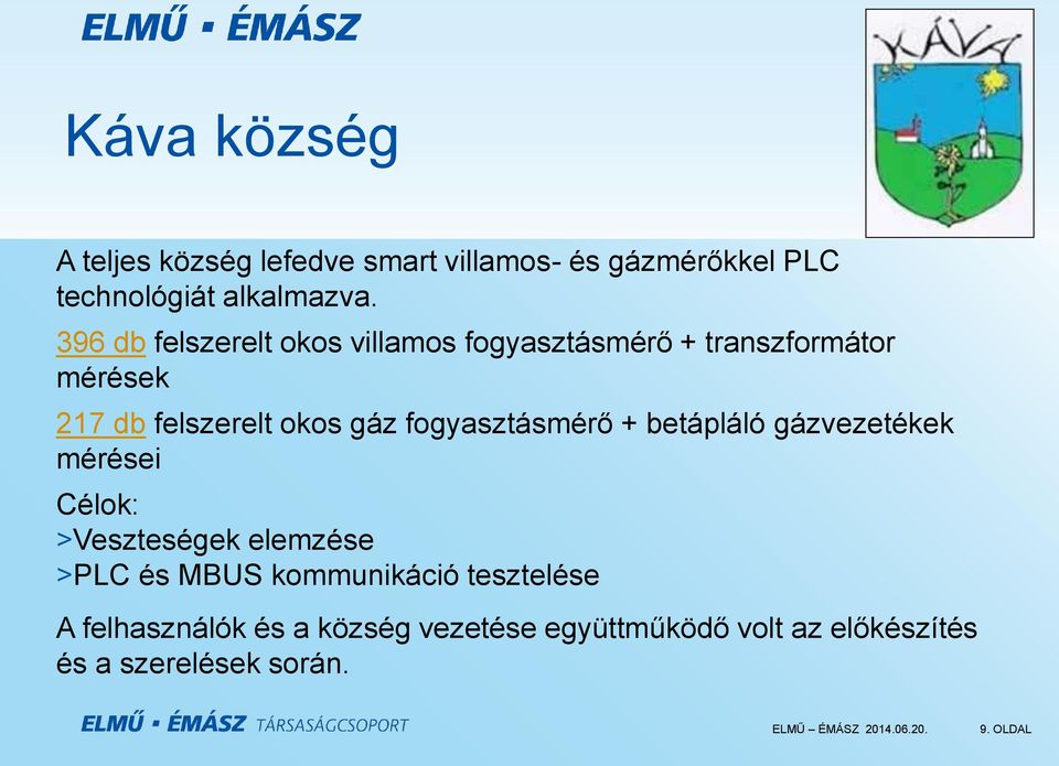fogyasztásmérő + betápláló gázvezetékek mérései Célok: >Veszteségek elemzése >PLC és MBUS kommunikáció