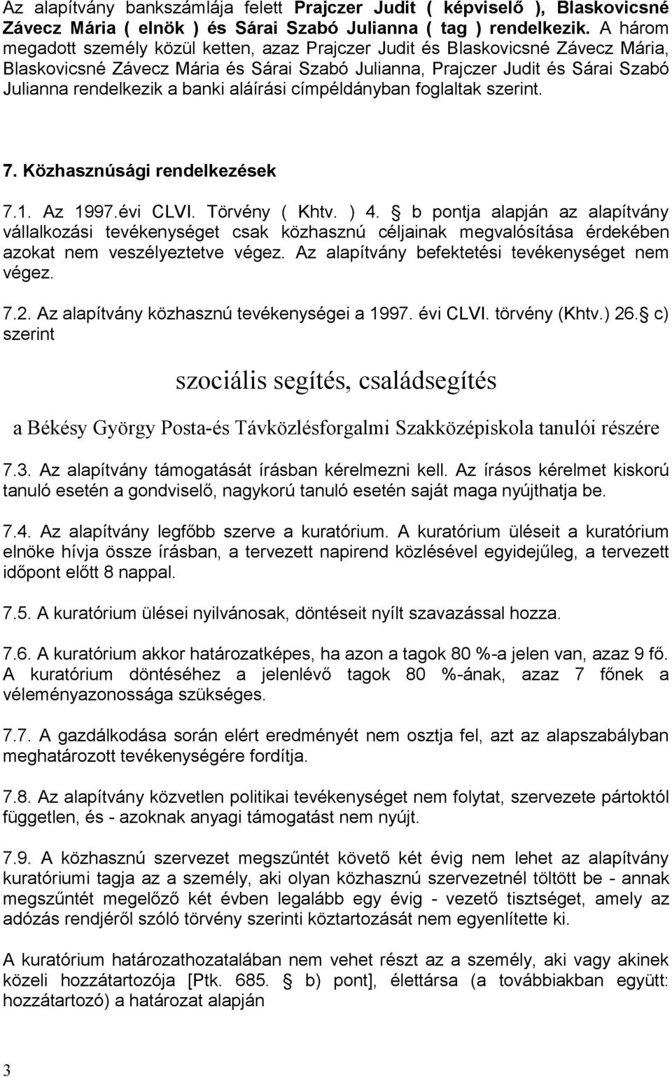 aláírási címpéldányban foglaltak szerint. 7. Közhasznúsági rendelkezések 7.1. Az 1997.évi CLVI. Törvény ( Khtv. ) 4.