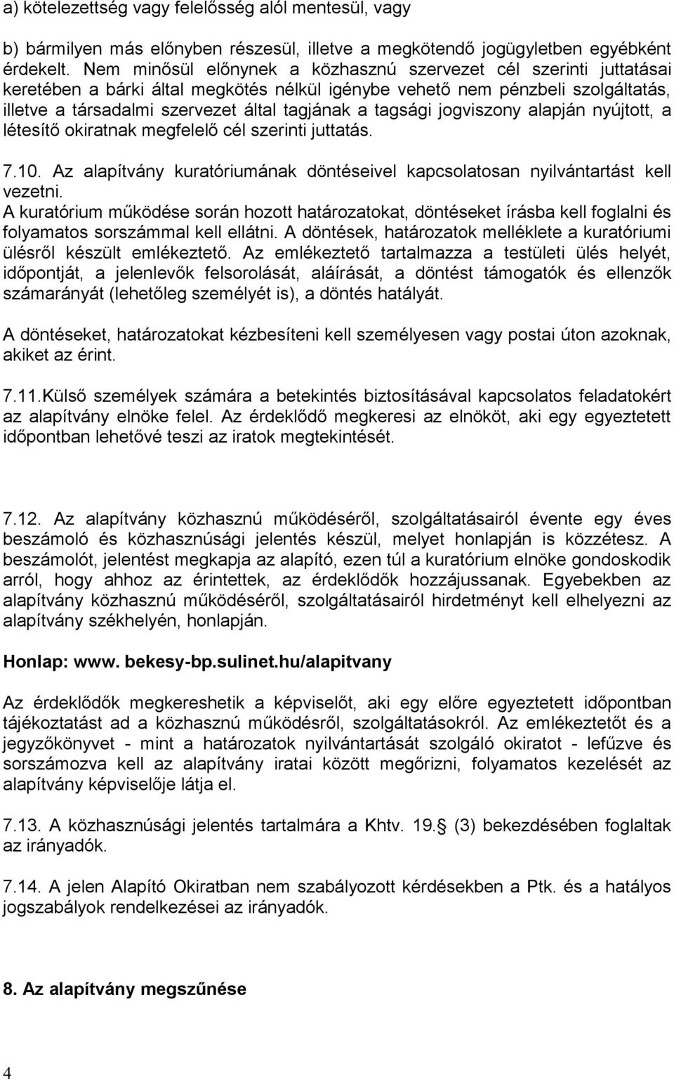 tagsági jogviszony alapján nyújtott, a létesítő okiratnak megfelelő cél szerinti juttatás. 7.10. Az alapítvány kuratóriumának döntéseivel kapcsolatosan nyilvántartást kell vezetni.