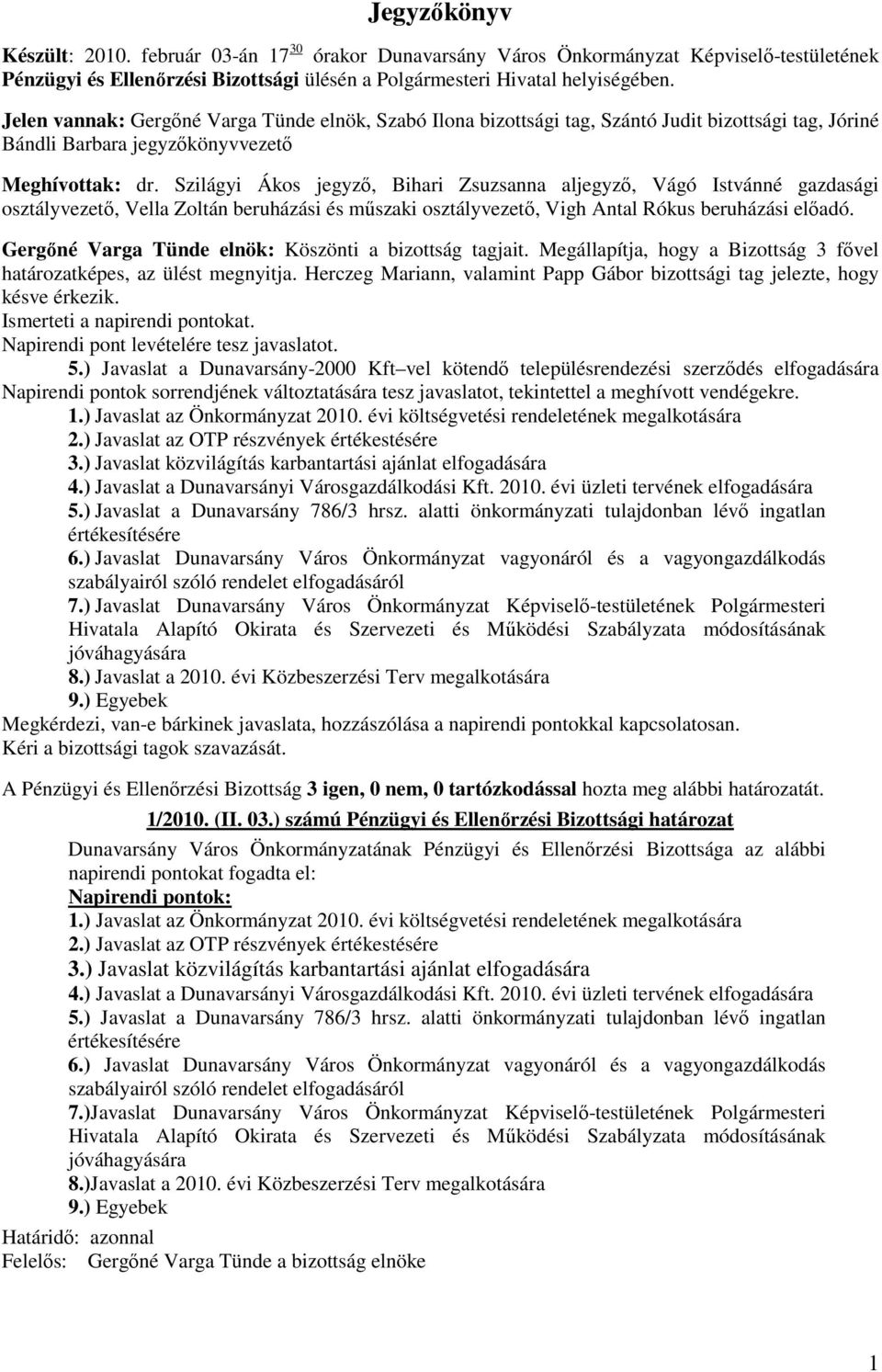 Szilágyi Ákos jegyző, Bihari Zsuzsanna aljegyző, Vágó Istvánné gazdasági osztályvezető, Vella Zoltán beruházási és műszaki osztályvezető, Vigh Antal Rókus beruházási előadó.