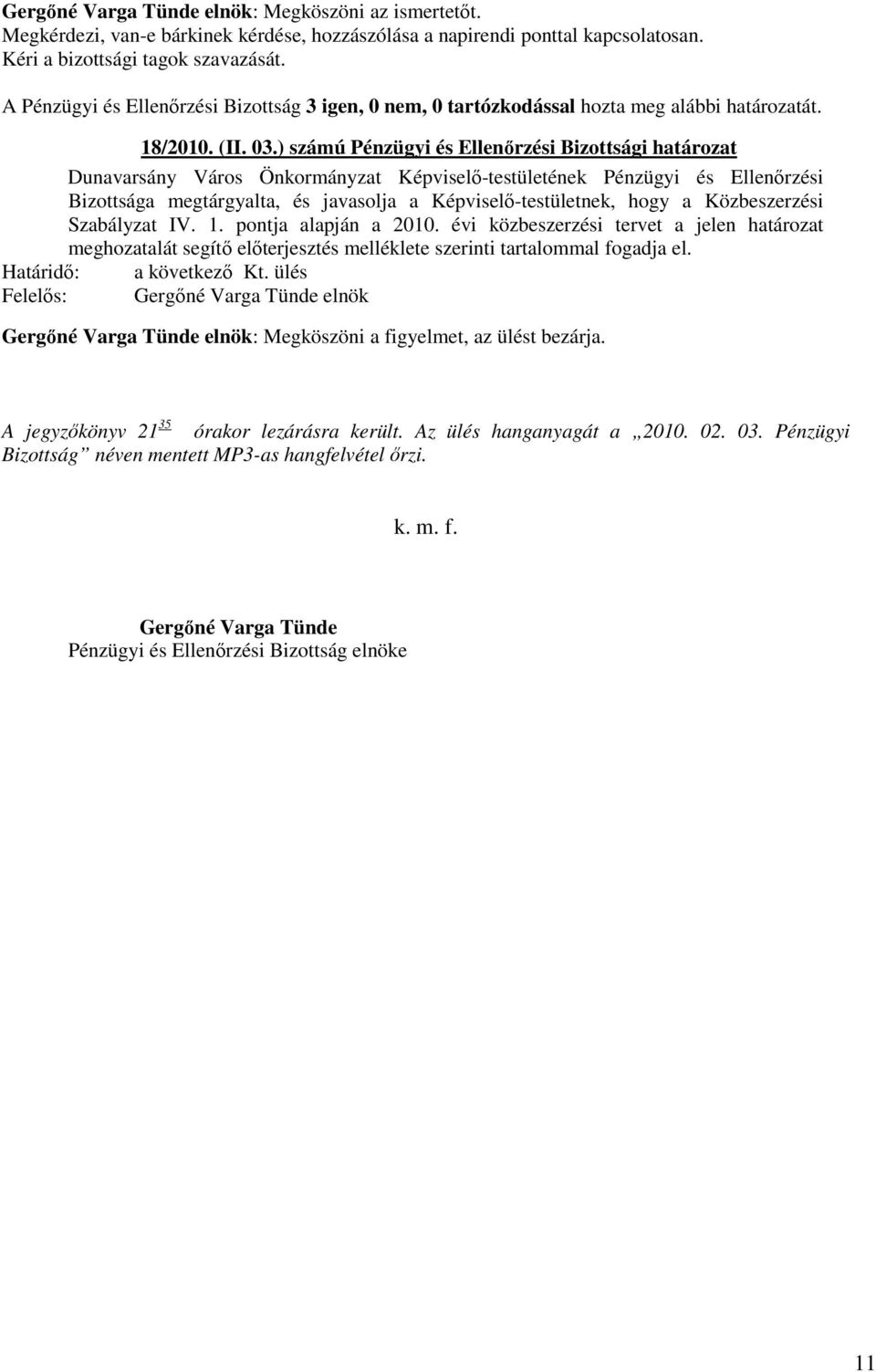 évi közbeszerzési tervet a jelen határozat meghozatalát segítő előterjesztés melléklete szerinti tartalommal fogadja el.