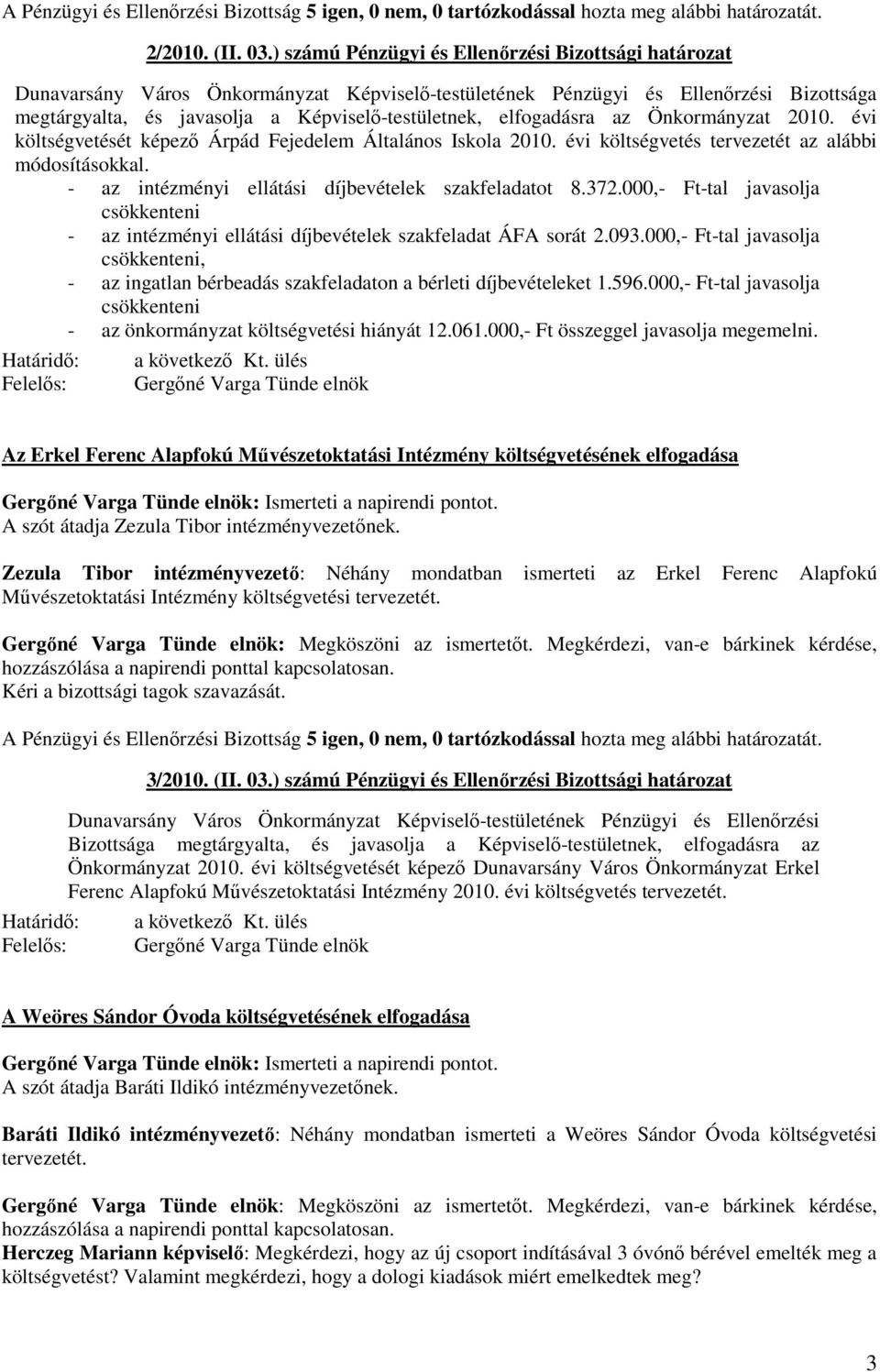 000,- Ft-tal javasolja csökkenteni - az intézményi ellátási díjbevételek szakfeladat ÁFA sorát 2.093.