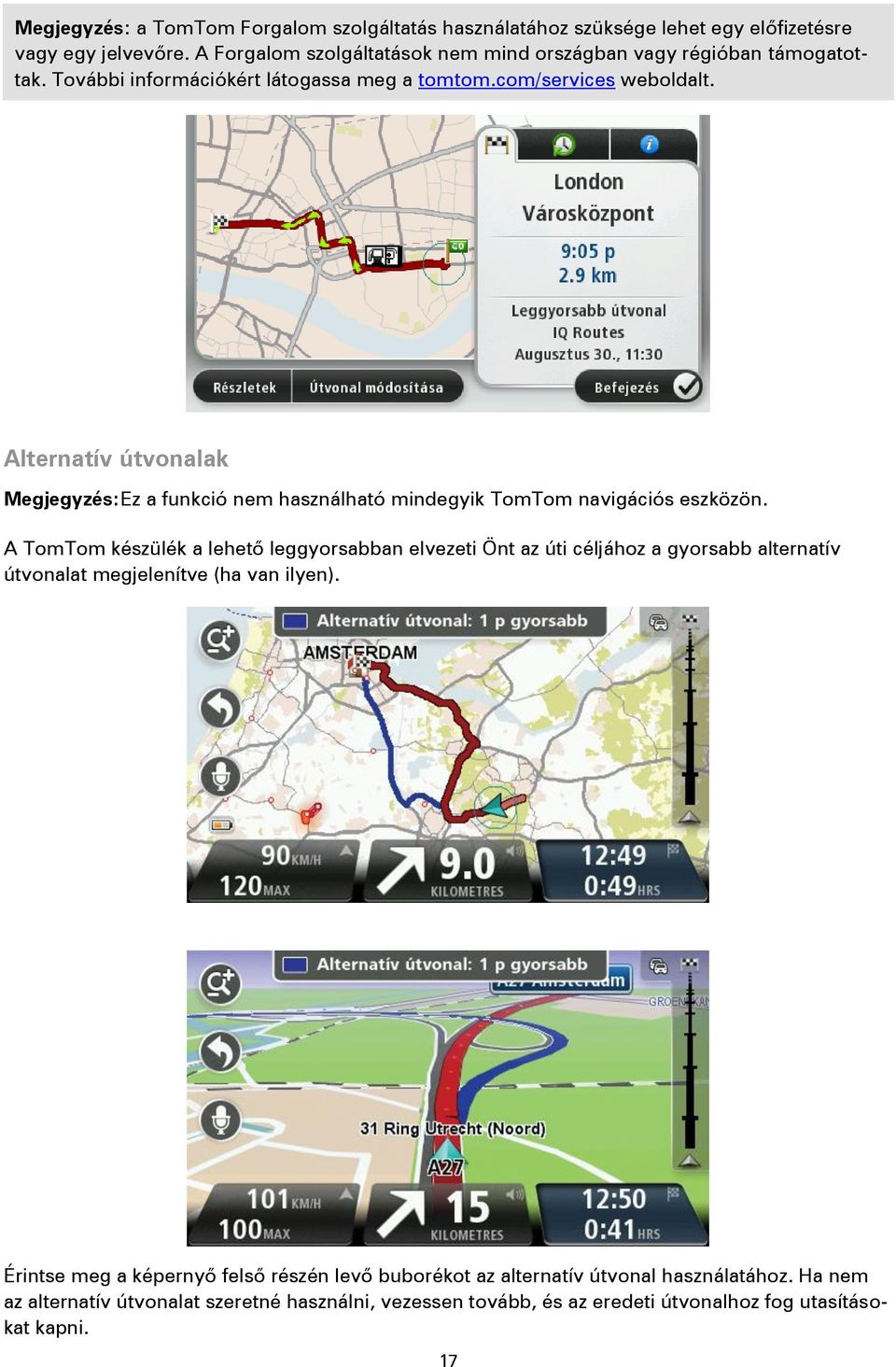 Alternatív útvonalak Megjegyzés:Ez a funkció nem használható mindegyik TomTom navigációs eszközön.