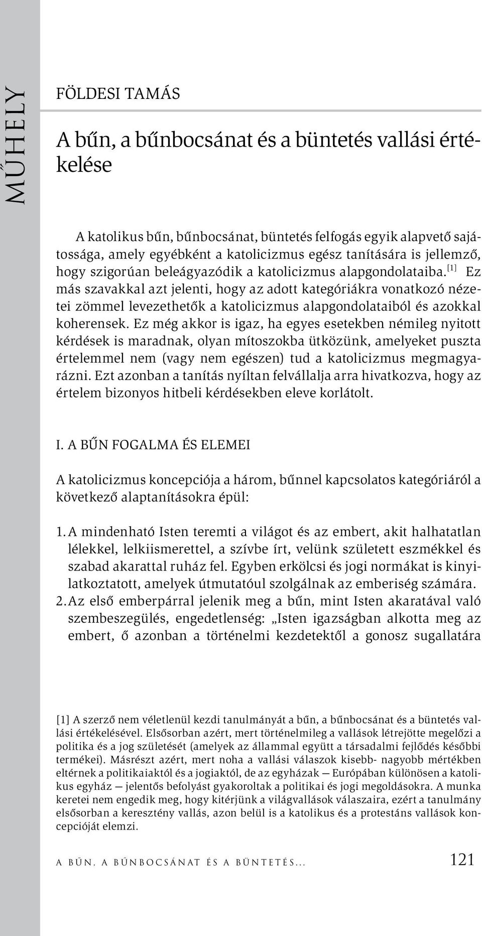 [1] Ez más szavakkal azt jelenti, hogy az adott kategóriákra vonatkozó nézetei zömmel levezethetők a katolicizmus alapgondolataiból és azokkal koherensek.