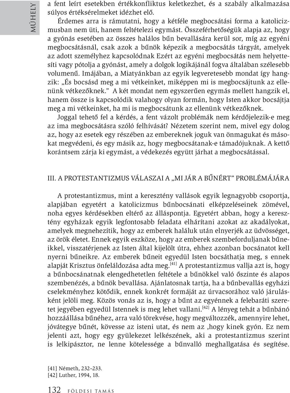 Összeférhetőségük alapja az, hogy a gyónás esetében az összes halálos bűn bevallására kerül sor, míg az egyéni megbocsátásnál, csak azok a bűnök képezik a megbocsátás tárgyát, amelyek az adott
