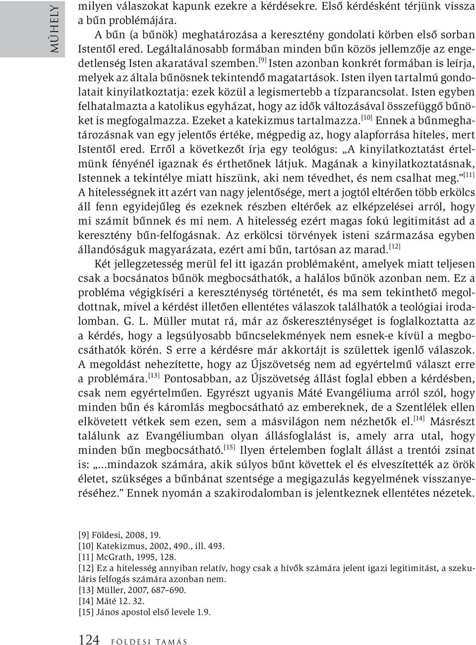 Isten ilyen tartalmú gondolatait kinyilatkoztatja: ezek közül a legismertebb a tízparancsolat.