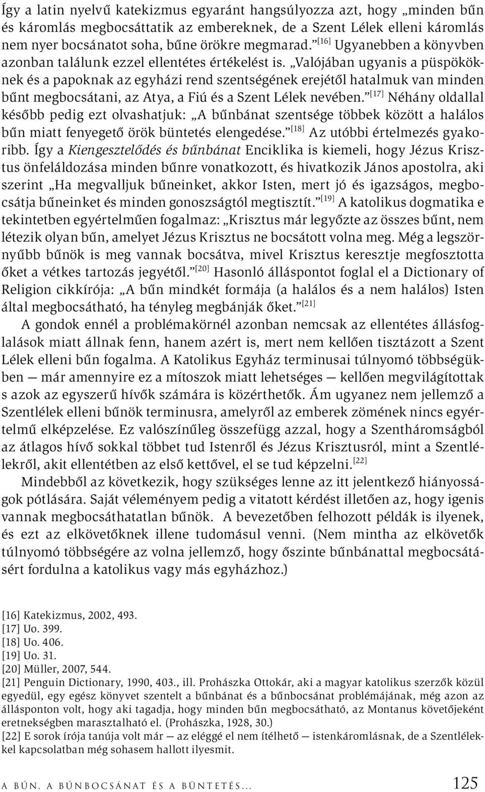 Valójában ugyanis a püspököknek és a papoknak az egyházi rend szentségének erejétől hatalmuk van minden bűnt megbocsátani, az Atya, a Fiú és a Szent Lélek nevében.