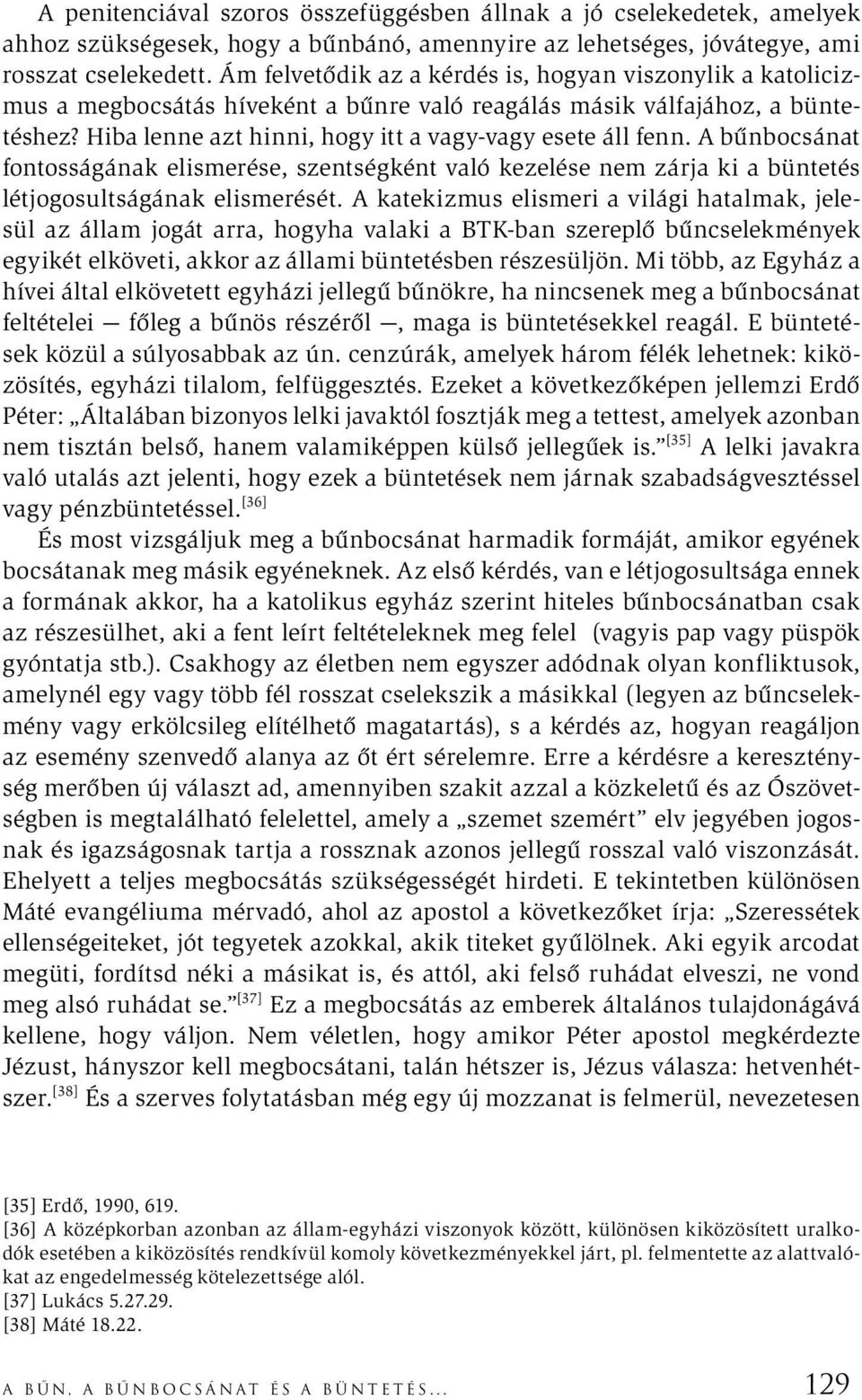 A bűnbocsánat fontosságának elismerése, szentségként való kezelése nem zárja ki a büntetés létjogosultságának elismerését.