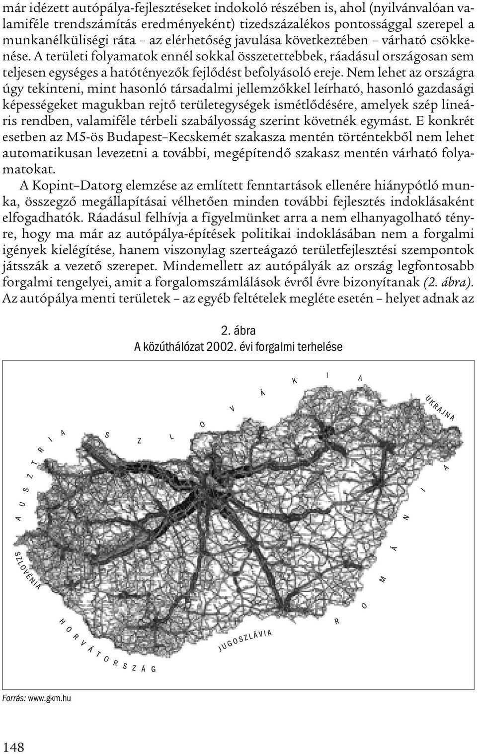 Nem lehet az országra úgy tekinteni, mint hasonló társadalmi jellemzőkkel leírható, hasonló gazdasági képességeket magukban rejtő területegységek ismétlődésére, amelyek szép lineáris rendben,