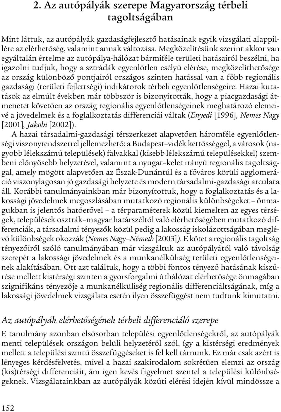 ország különböző pontjairól országos szinten hatással van a főbb regionális gazdasági (területi fejlettségi) indikátorok térbeli egyenlőtlenségeire.