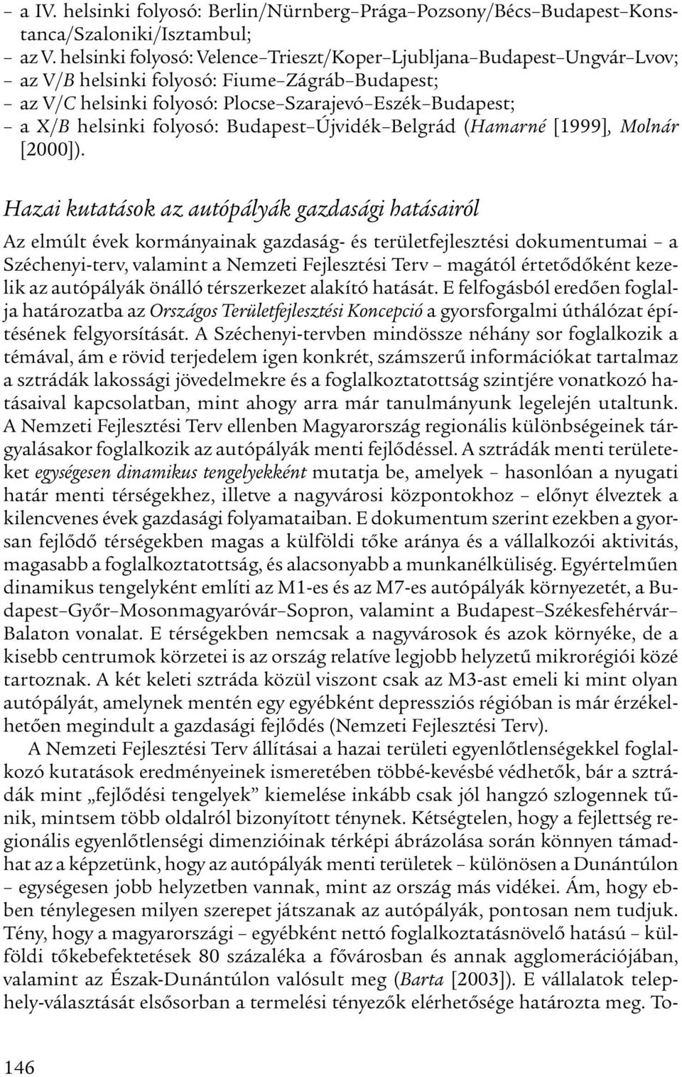 folyosó: Budapest Újvidék Belgrád (Hamarné [1999], Molnár [2000]).