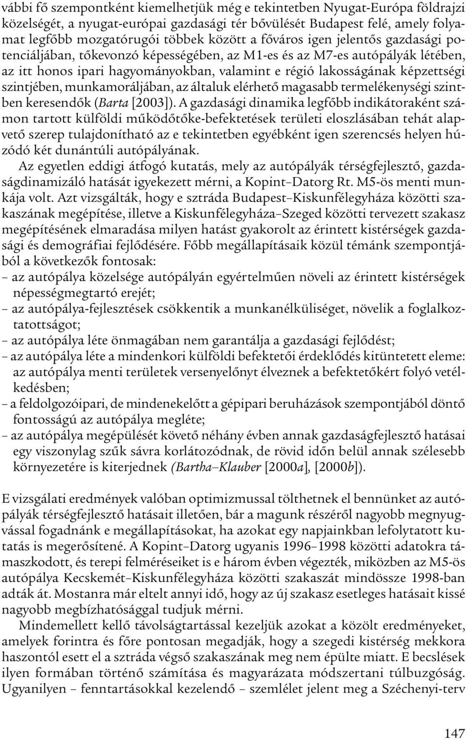 szintjében, munkamoráljában, az általuk elérhető magasabb termelékenységi szintben keresendők (Barta [2003]).