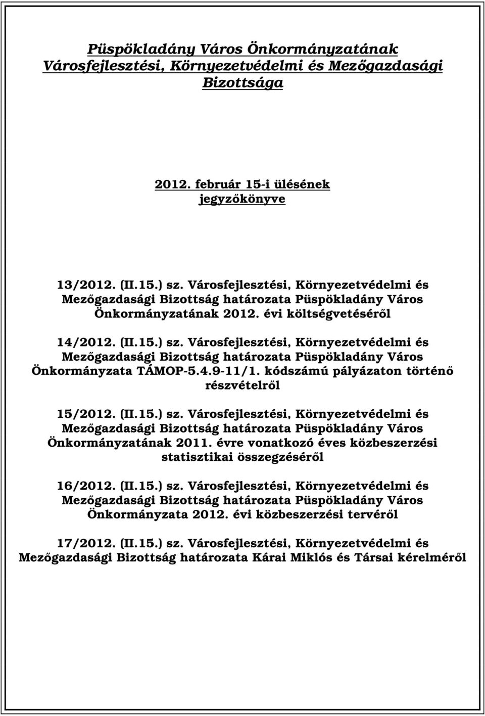 Városfejlesztési, Környezetvédelmi és Mezőgazdasági Püspökladány Város Önkormányzata TÁMOP-5.4.9-11/1. kódszámú pályázaton történő részvételről 15/2012. (II.15.) sz.