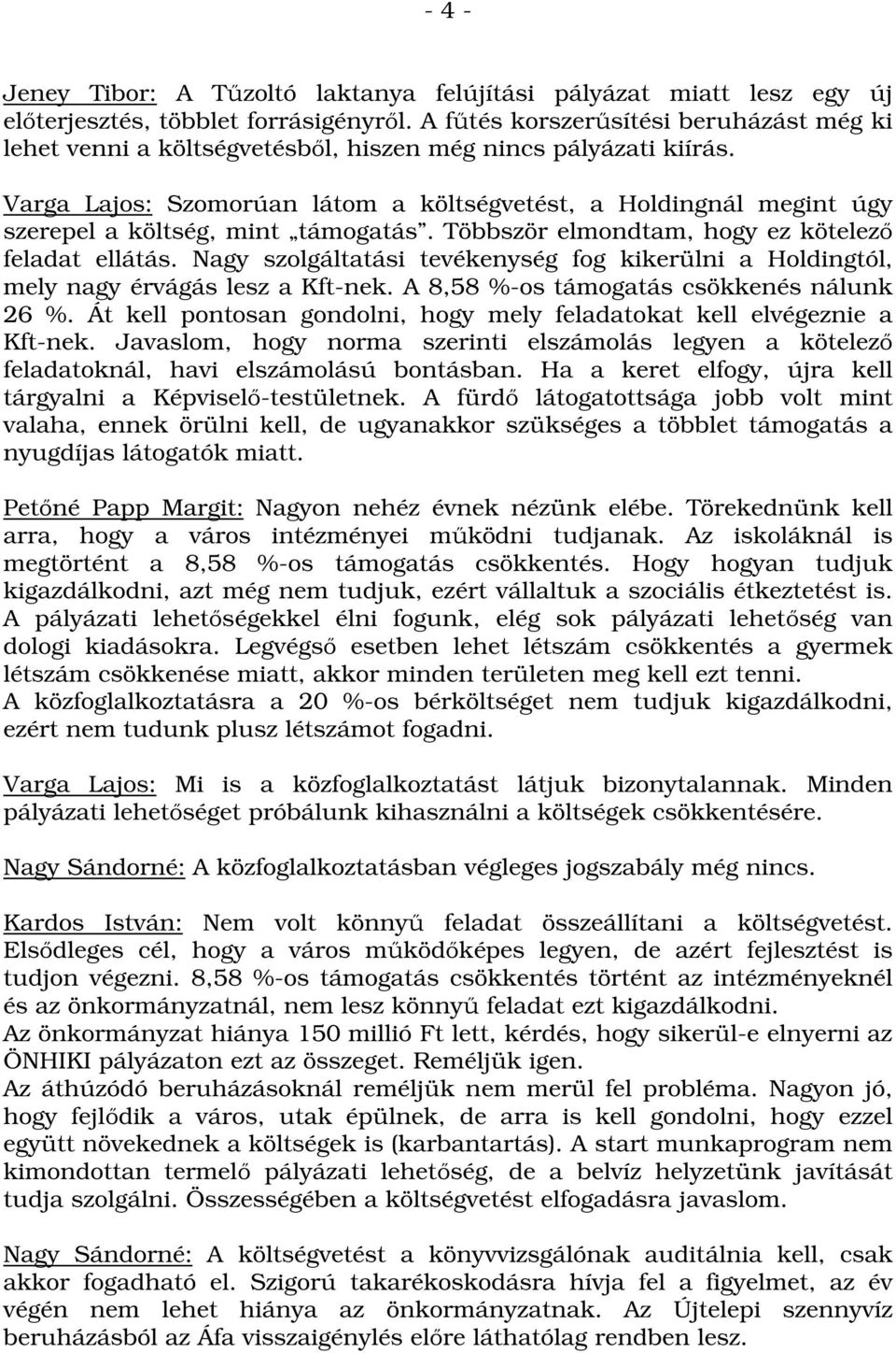 Varga Lajos: Szomorúan látom a költségvetést, a Holdingnál megint úgy szerepel a költség, mint támogatás. Többször elmondtam, hogy ez kötelező feladat ellátás.