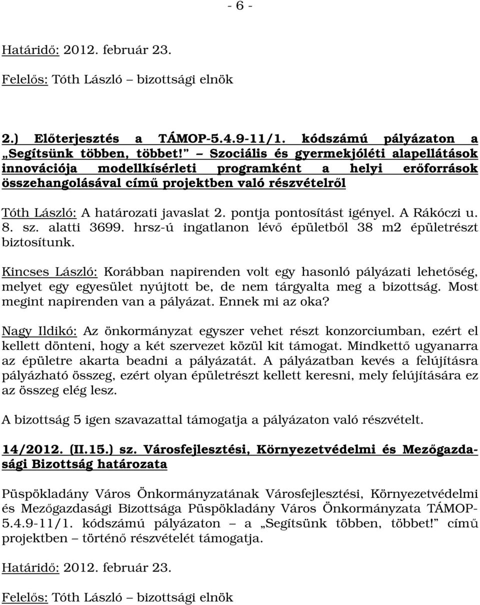 pontja pontosítást igényel. A Rákóczi u. 8. sz. alatti 3699. hrsz-ú ingatlanon lévő épületből 38 m2 épületrészt biztosítunk.