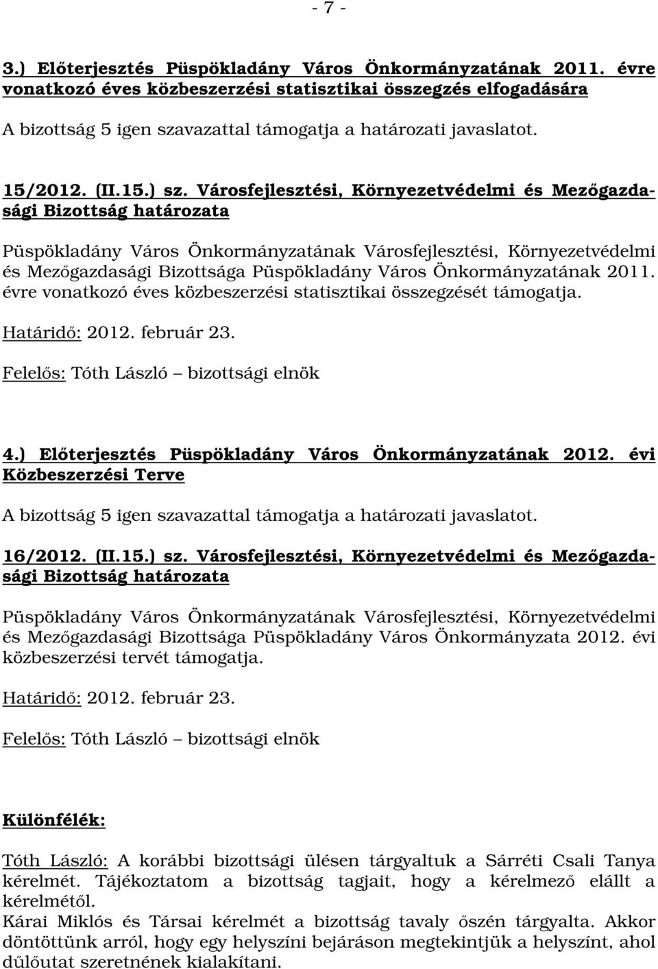 évre vonatkozó éves közbeszerzési statisztikai összegzését támogatja. 4.) Előterjesztés Püspökladány Város Önkormányzatának 2012.