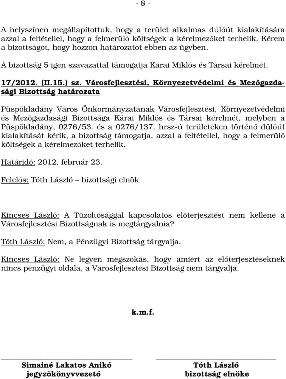 Városfejlesztési, Környezetvédelmi és Mezőgazdasági és Mezőgazdasági Bizottsága Kárai Miklós és Társai kérelmét, melyben a Püspökladány, 0276/53. és a 0276/137.