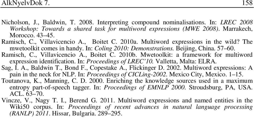 Mwetoolkit: a framework for multiword expression identification. In: Proceedings of LREC 10. Valletta, Malta: ELRA. Sag, I. A., Baldwin T., Bond F., Copestake A., Flickinger D. 2002.
