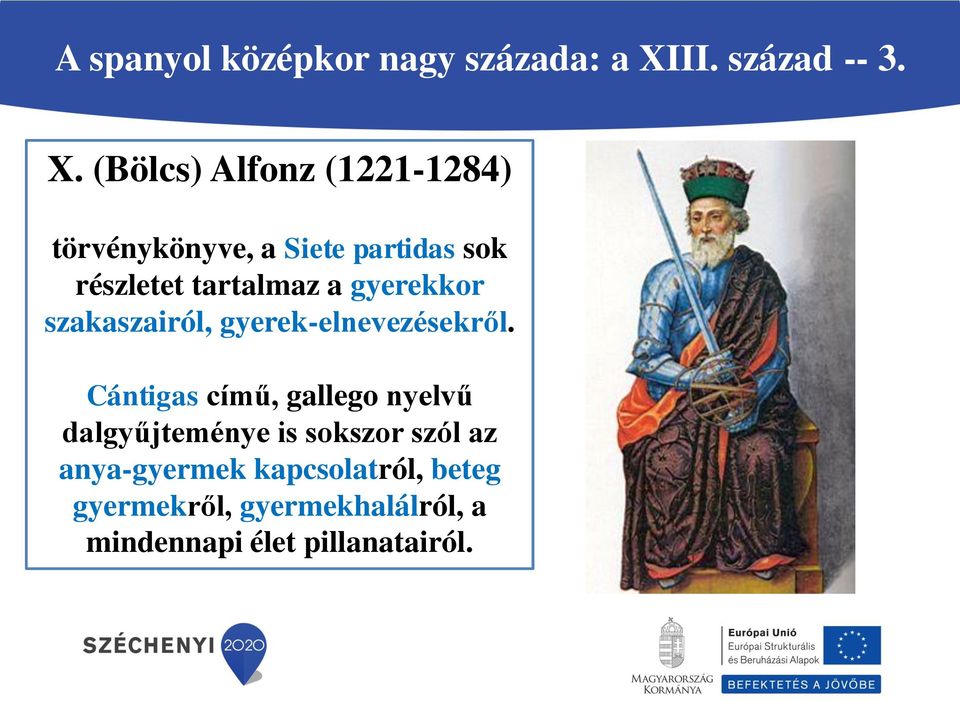 (Bölcs) Alfonz (1221-1284) törvénykönyve, a Siete partidas sok részletet tartalmaz a