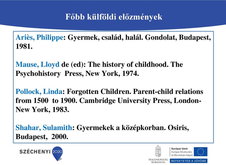 Pollock, Linda: Forgotten Children. Parent-child relations from 1500 to 1900.